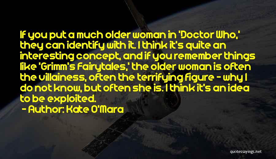Kate O'Mara Quotes: If You Put A Much Older Woman In 'doctor Who,' They Can Identify With It. I Think It's Quite An