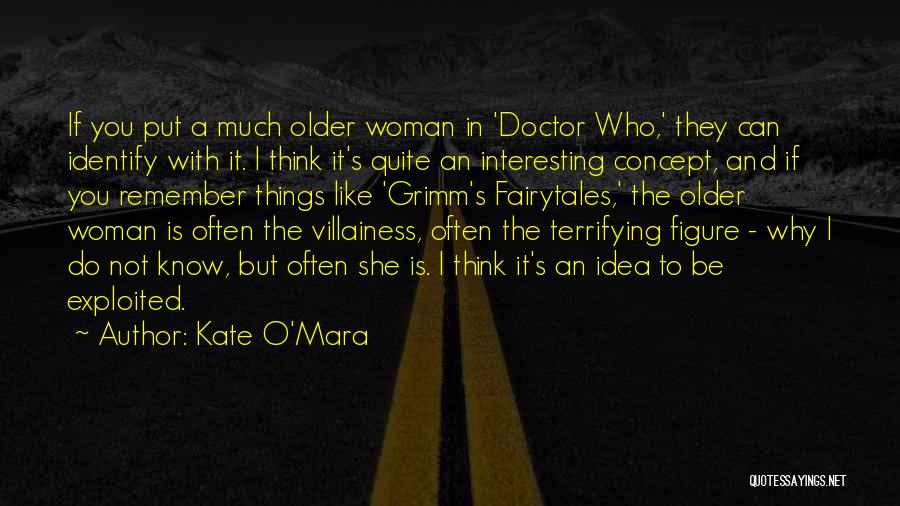 Kate O'Mara Quotes: If You Put A Much Older Woman In 'doctor Who,' They Can Identify With It. I Think It's Quite An