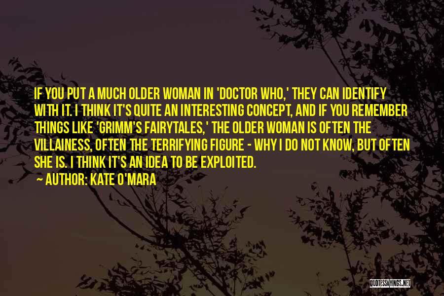 Kate O'Mara Quotes: If You Put A Much Older Woman In 'doctor Who,' They Can Identify With It. I Think It's Quite An