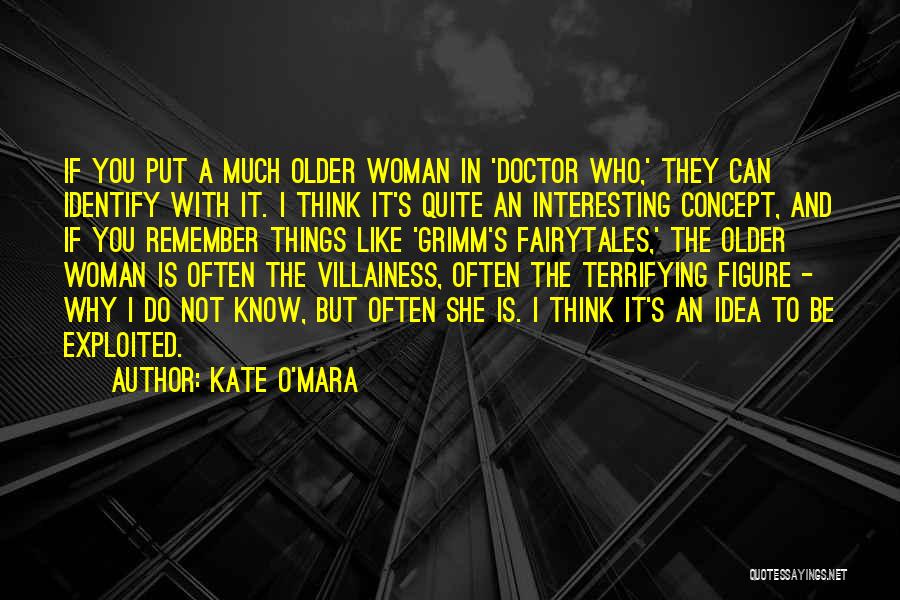 Kate O'Mara Quotes: If You Put A Much Older Woman In 'doctor Who,' They Can Identify With It. I Think It's Quite An