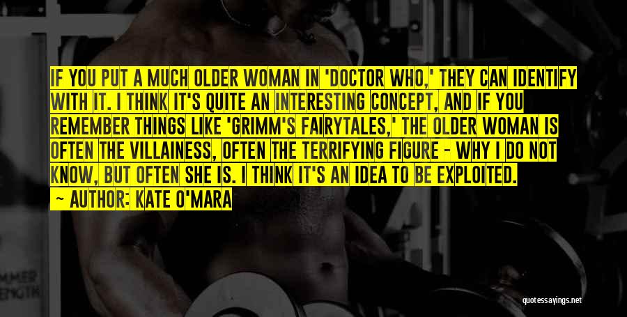 Kate O'Mara Quotes: If You Put A Much Older Woman In 'doctor Who,' They Can Identify With It. I Think It's Quite An
