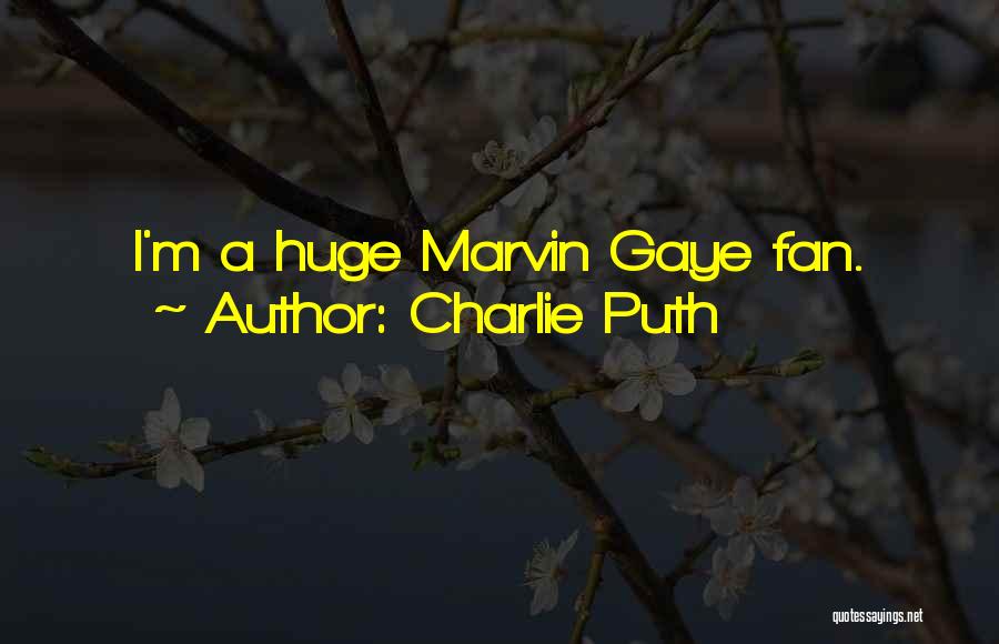 Charlie Puth Quotes: I'm A Huge Marvin Gaye Fan.