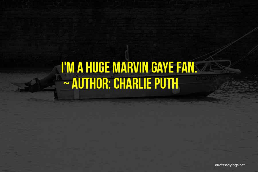 Charlie Puth Quotes: I'm A Huge Marvin Gaye Fan.