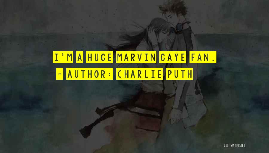 Charlie Puth Quotes: I'm A Huge Marvin Gaye Fan.