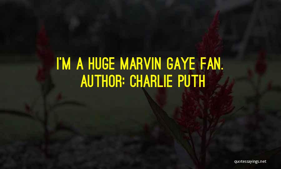 Charlie Puth Quotes: I'm A Huge Marvin Gaye Fan.