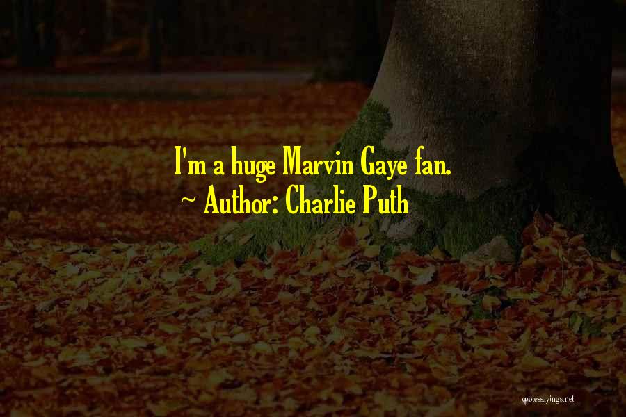 Charlie Puth Quotes: I'm A Huge Marvin Gaye Fan.