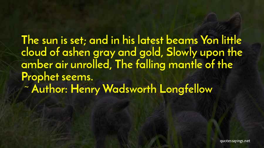 Henry Wadsworth Longfellow Quotes: The Sun Is Set; And In His Latest Beams Yon Little Cloud Of Ashen Gray And Gold, Slowly Upon The