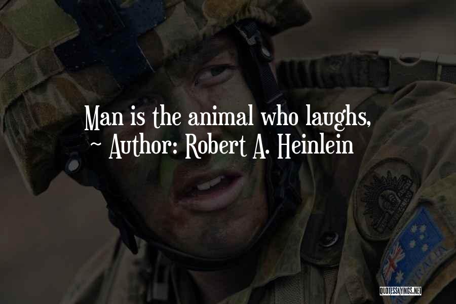 Robert A. Heinlein Quotes: Man Is The Animal Who Laughs,