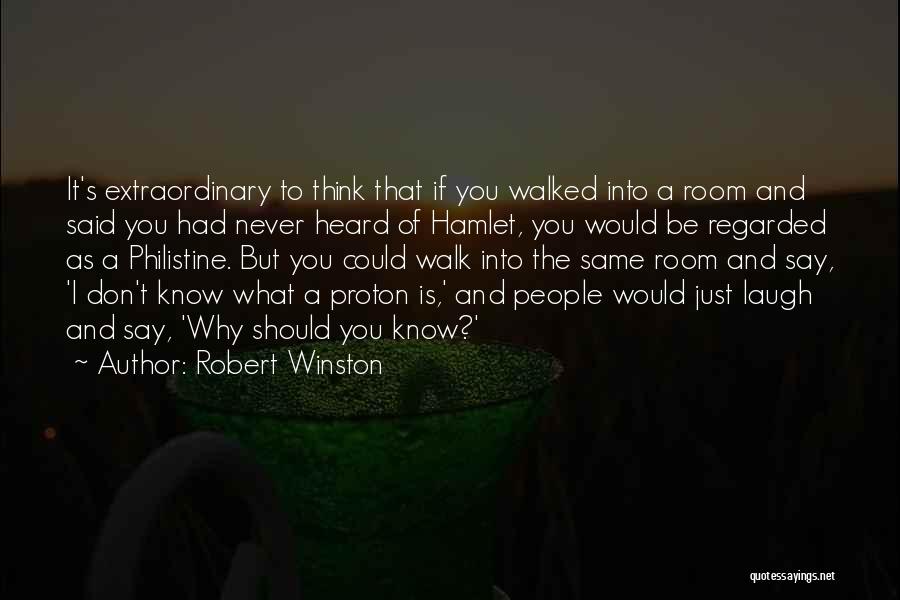 Robert Winston Quotes: It's Extraordinary To Think That If You Walked Into A Room And Said You Had Never Heard Of Hamlet, You