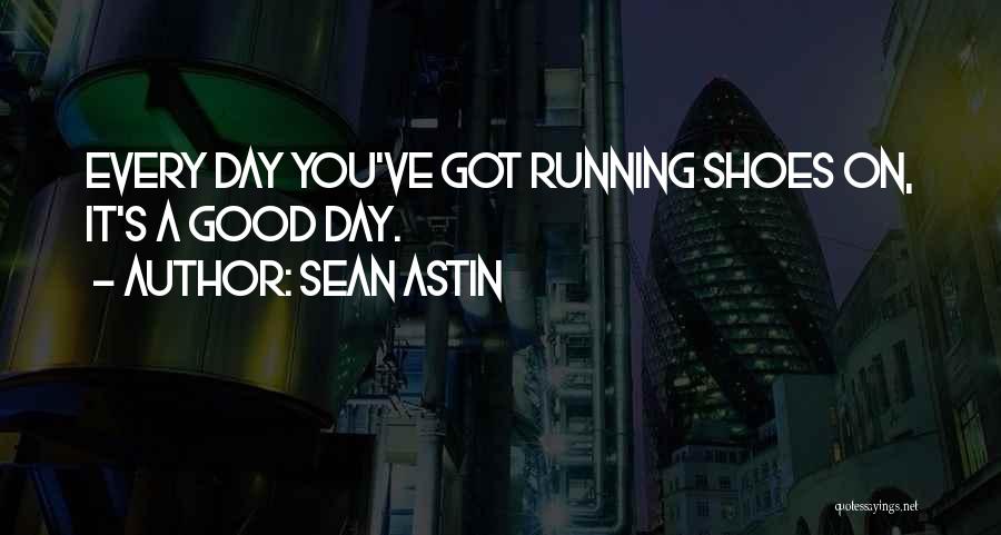 Sean Astin Quotes: Every Day You've Got Running Shoes On, It's A Good Day.