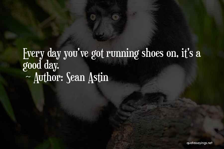 Sean Astin Quotes: Every Day You've Got Running Shoes On, It's A Good Day.