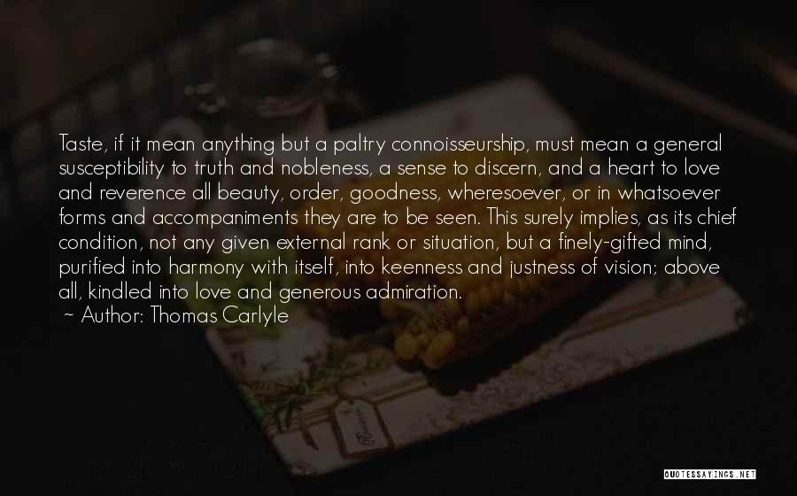 Thomas Carlyle Quotes: Taste, If It Mean Anything But A Paltry Connoisseurship, Must Mean A General Susceptibility To Truth And Nobleness, A Sense