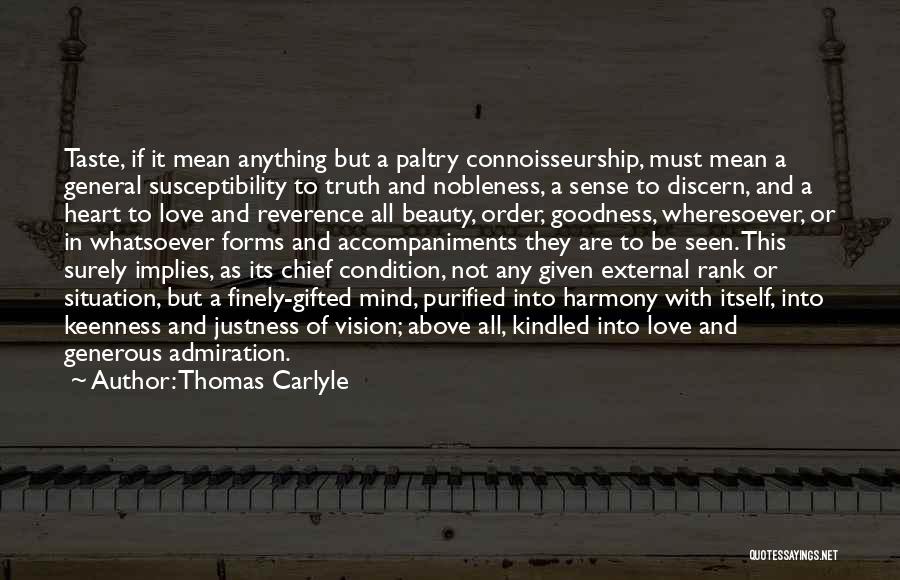 Thomas Carlyle Quotes: Taste, If It Mean Anything But A Paltry Connoisseurship, Must Mean A General Susceptibility To Truth And Nobleness, A Sense