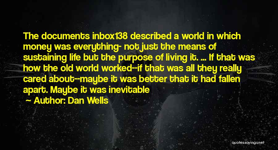 Dan Wells Quotes: The Documents Inbox138 Described A World In Which Money Was Everything- Not Just The Means Of Sustaining Life But The