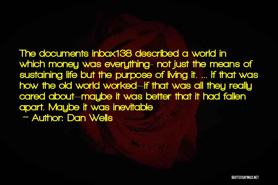 Dan Wells Quotes: The Documents Inbox138 Described A World In Which Money Was Everything- Not Just The Means Of Sustaining Life But The