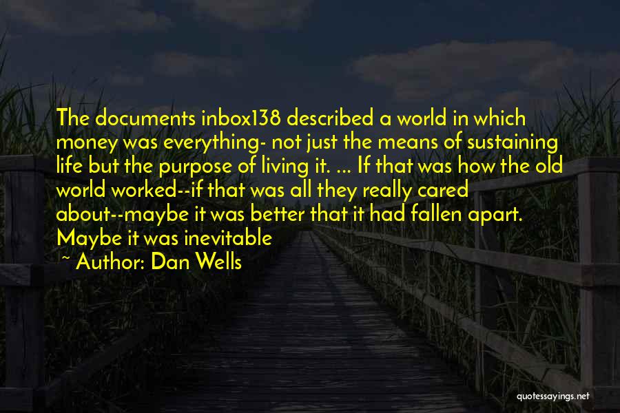 Dan Wells Quotes: The Documents Inbox138 Described A World In Which Money Was Everything- Not Just The Means Of Sustaining Life But The