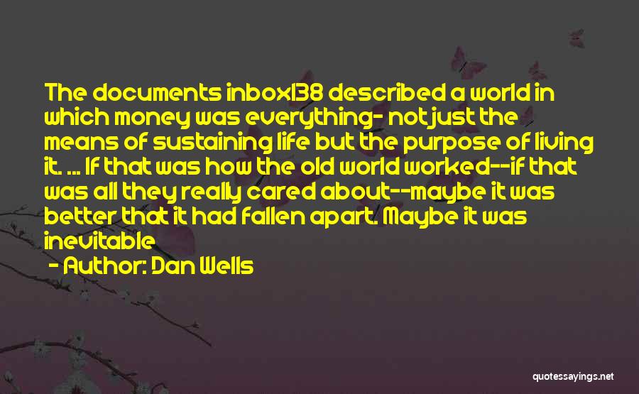 Dan Wells Quotes: The Documents Inbox138 Described A World In Which Money Was Everything- Not Just The Means Of Sustaining Life But The