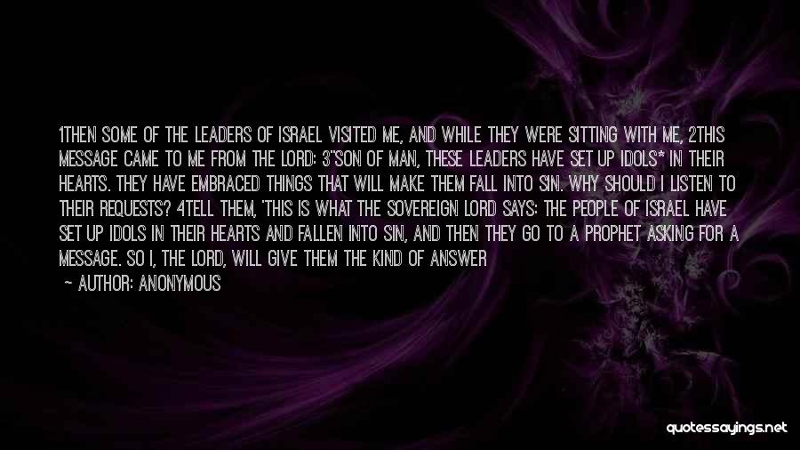 Anonymous Quotes: 1then Some Of The Leaders Of Israel Visited Me, And While They Were Sitting With Me, 2this Message Came To