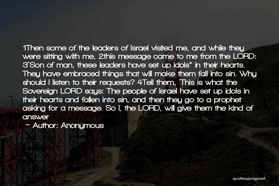 Anonymous Quotes: 1then Some Of The Leaders Of Israel Visited Me, And While They Were Sitting With Me, 2this Message Came To