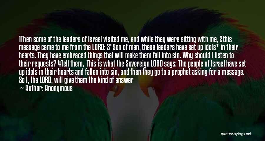 Anonymous Quotes: 1then Some Of The Leaders Of Israel Visited Me, And While They Were Sitting With Me, 2this Message Came To