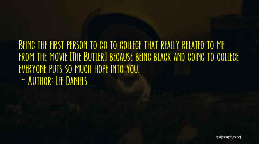 Lee Daniels Quotes: Being The First Person To Go To College That Really Related To Me From The Movie [the Butler] Because Being