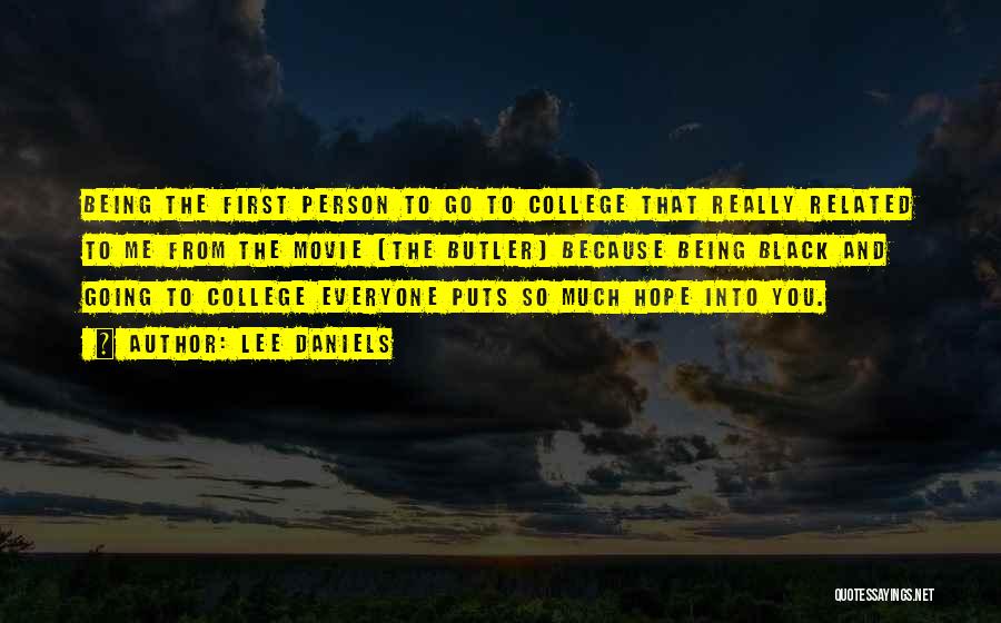 Lee Daniels Quotes: Being The First Person To Go To College That Really Related To Me From The Movie [the Butler] Because Being