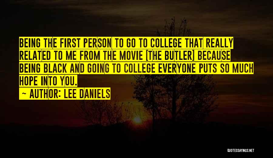 Lee Daniels Quotes: Being The First Person To Go To College That Really Related To Me From The Movie [the Butler] Because Being