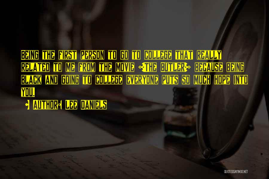 Lee Daniels Quotes: Being The First Person To Go To College That Really Related To Me From The Movie [the Butler] Because Being