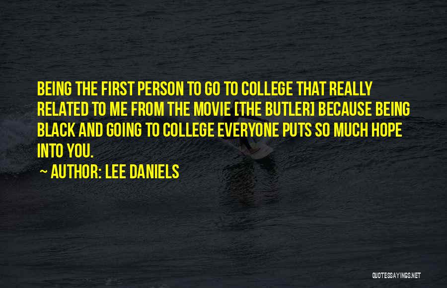 Lee Daniels Quotes: Being The First Person To Go To College That Really Related To Me From The Movie [the Butler] Because Being