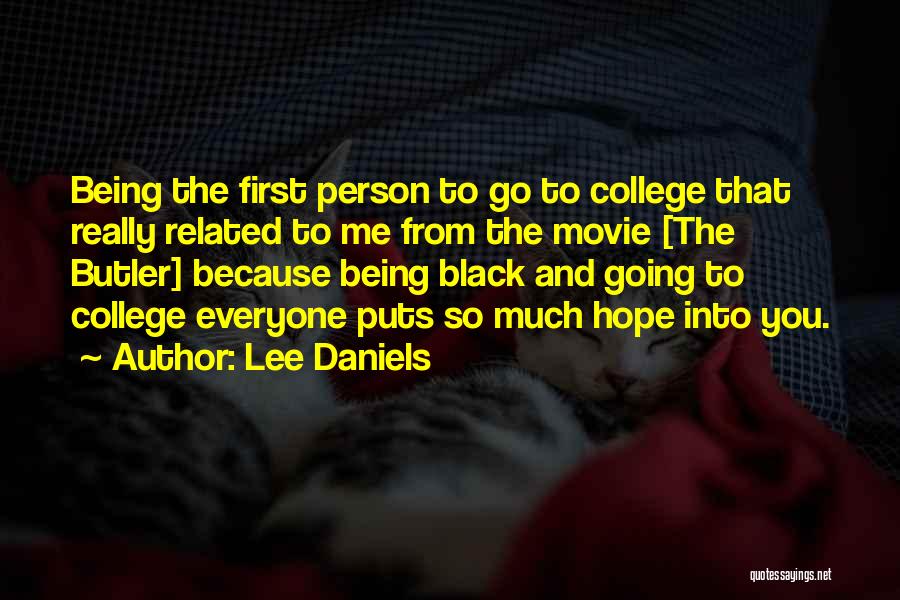 Lee Daniels Quotes: Being The First Person To Go To College That Really Related To Me From The Movie [the Butler] Because Being