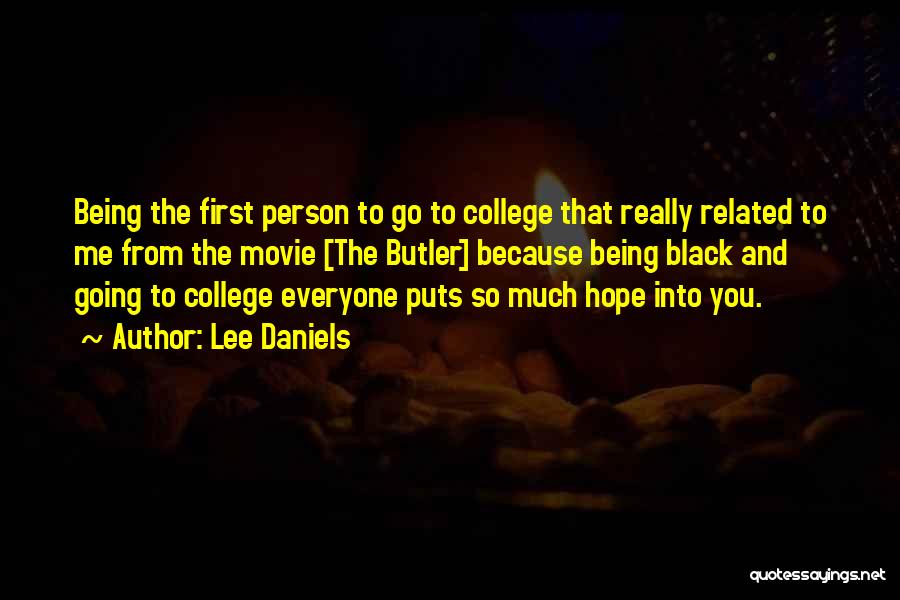 Lee Daniels Quotes: Being The First Person To Go To College That Really Related To Me From The Movie [the Butler] Because Being