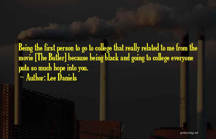 Lee Daniels Quotes: Being The First Person To Go To College That Really Related To Me From The Movie [the Butler] Because Being