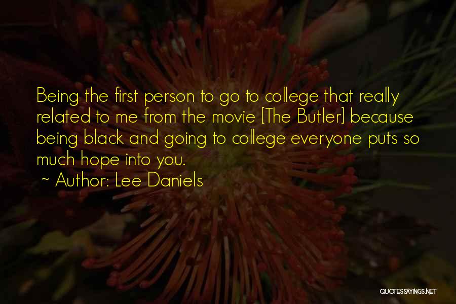 Lee Daniels Quotes: Being The First Person To Go To College That Really Related To Me From The Movie [the Butler] Because Being