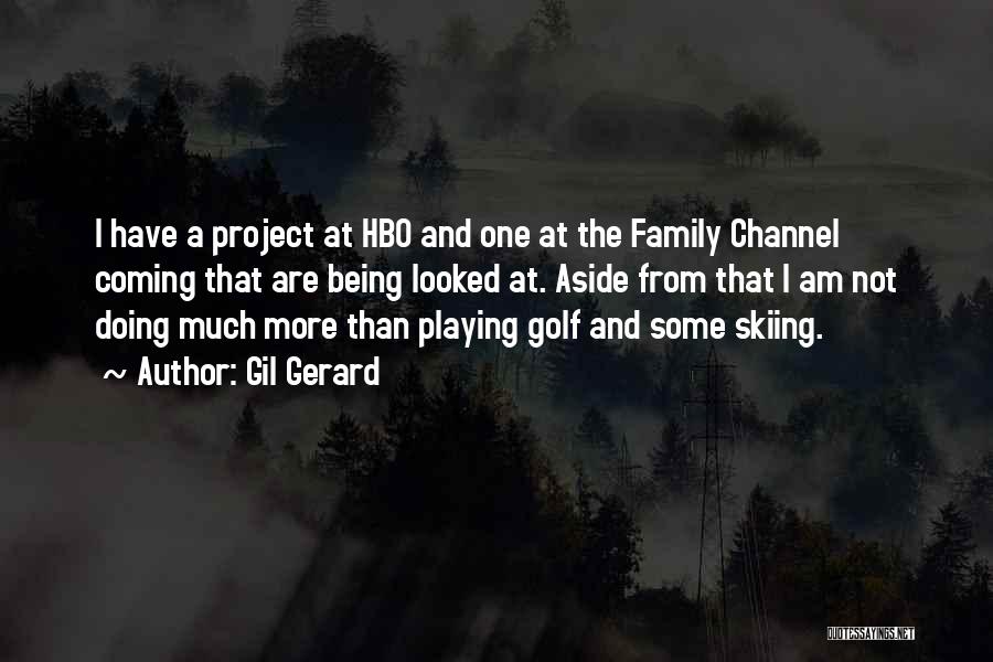 Gil Gerard Quotes: I Have A Project At Hbo And One At The Family Channel Coming That Are Being Looked At. Aside From