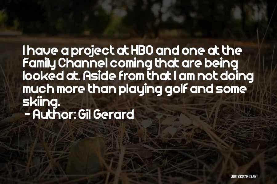 Gil Gerard Quotes: I Have A Project At Hbo And One At The Family Channel Coming That Are Being Looked At. Aside From