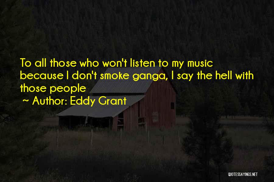 Eddy Grant Quotes: To All Those Who Won't Listen To My Music Because I Don't Smoke Ganga, I Say The Hell With Those