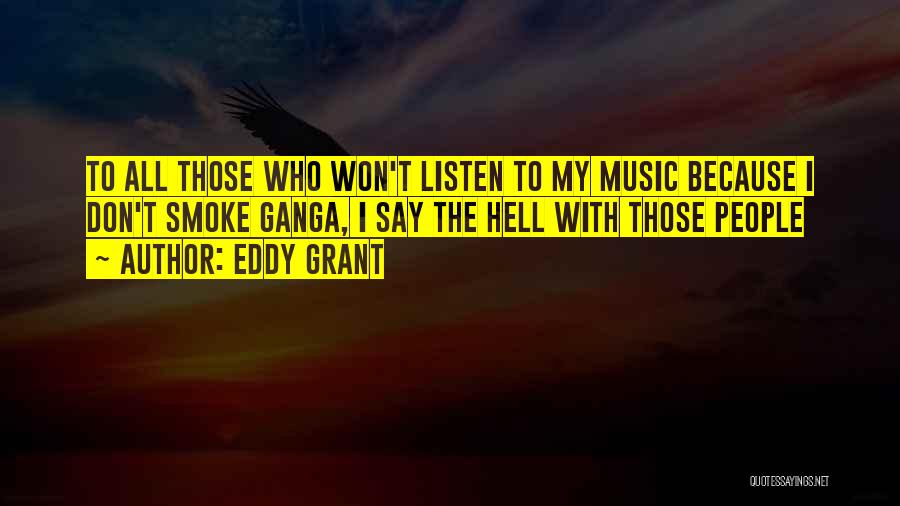 Eddy Grant Quotes: To All Those Who Won't Listen To My Music Because I Don't Smoke Ganga, I Say The Hell With Those