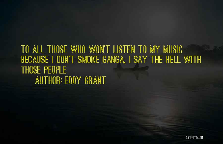 Eddy Grant Quotes: To All Those Who Won't Listen To My Music Because I Don't Smoke Ganga, I Say The Hell With Those