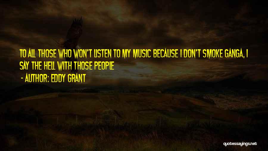 Eddy Grant Quotes: To All Those Who Won't Listen To My Music Because I Don't Smoke Ganga, I Say The Hell With Those