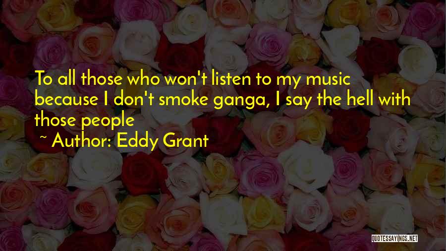 Eddy Grant Quotes: To All Those Who Won't Listen To My Music Because I Don't Smoke Ganga, I Say The Hell With Those