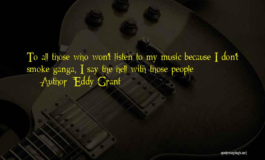 Eddy Grant Quotes: To All Those Who Won't Listen To My Music Because I Don't Smoke Ganga, I Say The Hell With Those