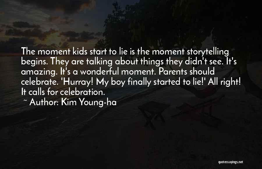 Kim Young-ha Quotes: The Moment Kids Start To Lie Is The Moment Storytelling Begins. They Are Talking About Things They Didn't See. It's