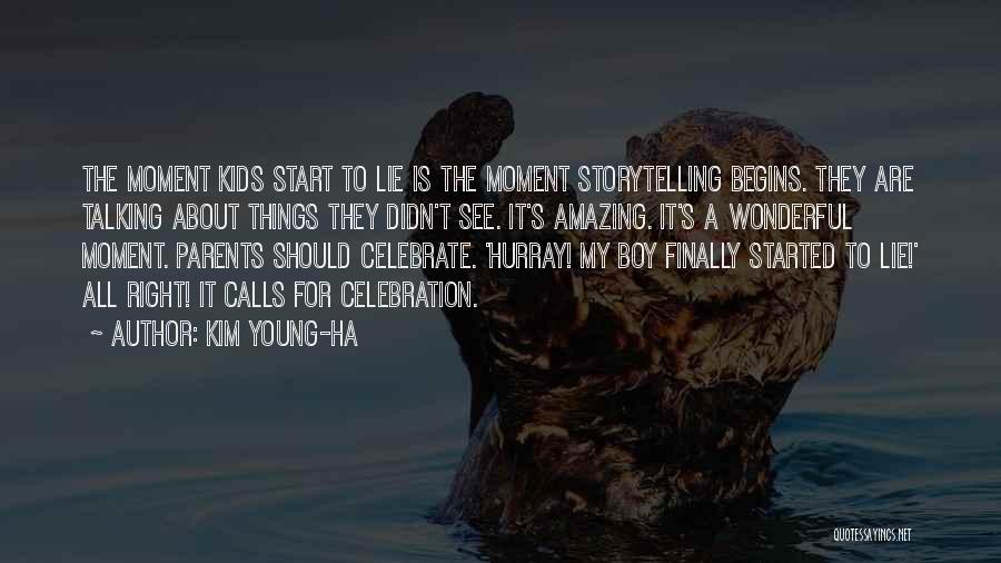 Kim Young-ha Quotes: The Moment Kids Start To Lie Is The Moment Storytelling Begins. They Are Talking About Things They Didn't See. It's