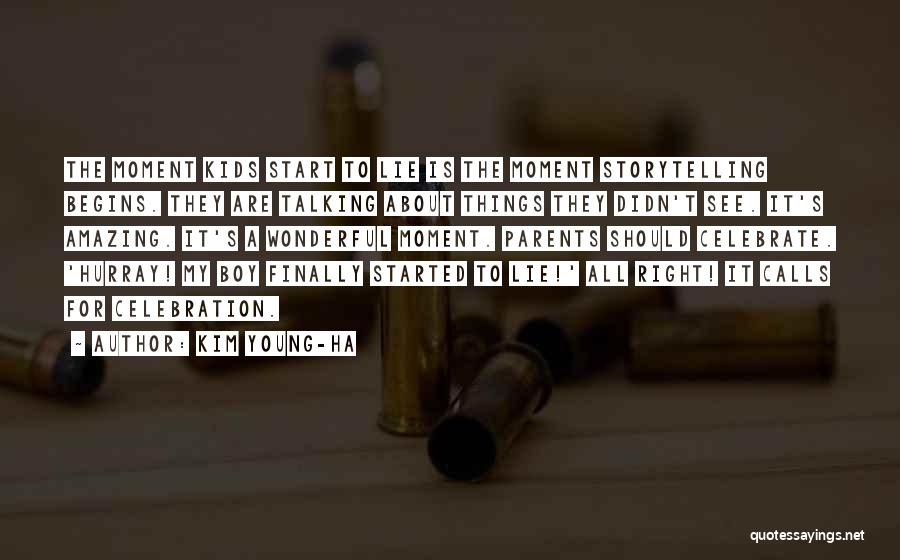 Kim Young-ha Quotes: The Moment Kids Start To Lie Is The Moment Storytelling Begins. They Are Talking About Things They Didn't See. It's