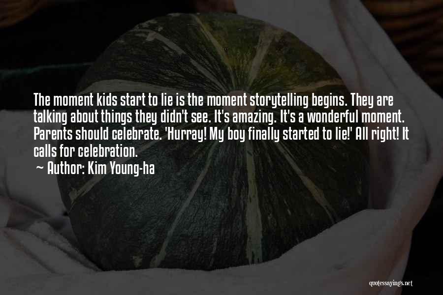Kim Young-ha Quotes: The Moment Kids Start To Lie Is The Moment Storytelling Begins. They Are Talking About Things They Didn't See. It's