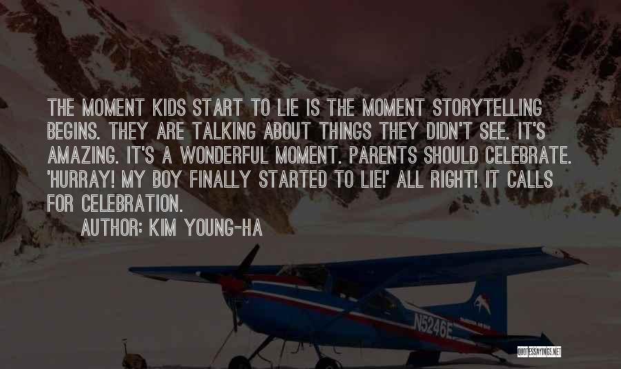 Kim Young-ha Quotes: The Moment Kids Start To Lie Is The Moment Storytelling Begins. They Are Talking About Things They Didn't See. It's