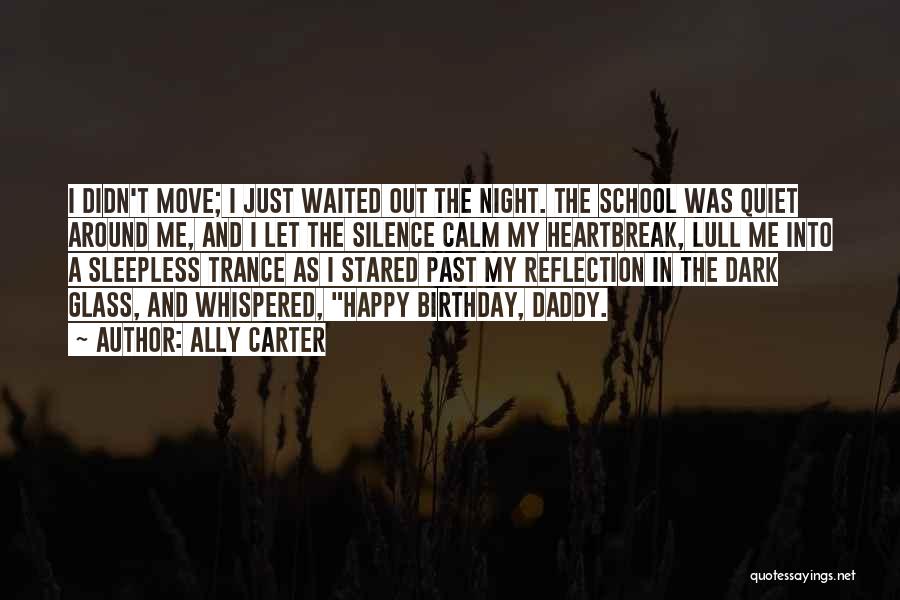 Ally Carter Quotes: I Didn't Move; I Just Waited Out The Night. The School Was Quiet Around Me, And I Let The Silence