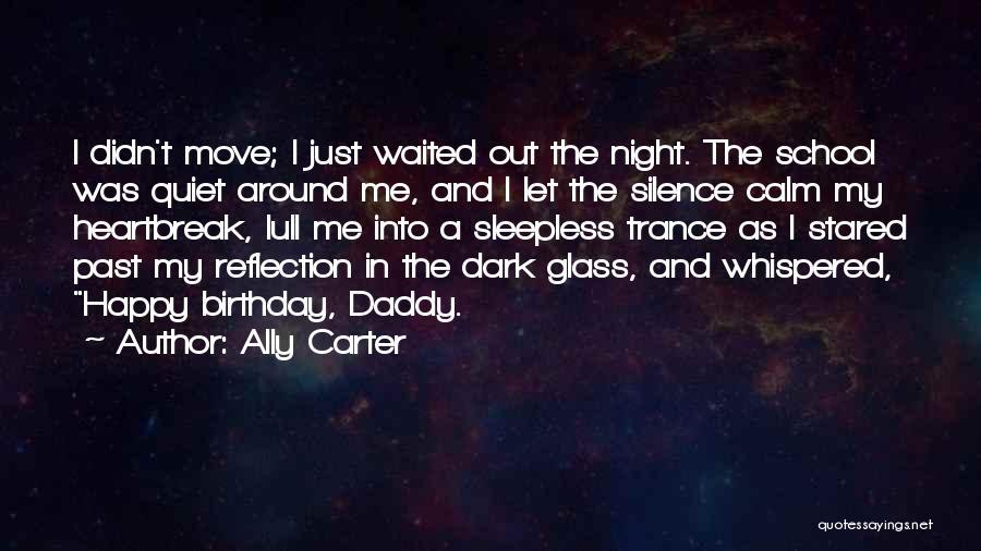 Ally Carter Quotes: I Didn't Move; I Just Waited Out The Night. The School Was Quiet Around Me, And I Let The Silence