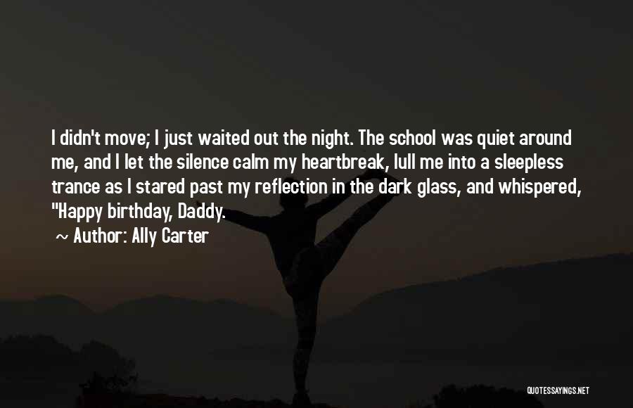 Ally Carter Quotes: I Didn't Move; I Just Waited Out The Night. The School Was Quiet Around Me, And I Let The Silence