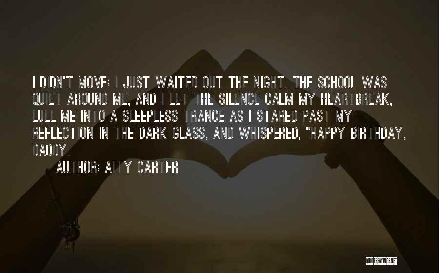 Ally Carter Quotes: I Didn't Move; I Just Waited Out The Night. The School Was Quiet Around Me, And I Let The Silence